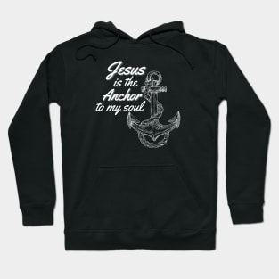 Jesus is the Anchor to my soul Hoodie